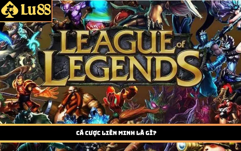 Cá cược Liên Minh là gì?