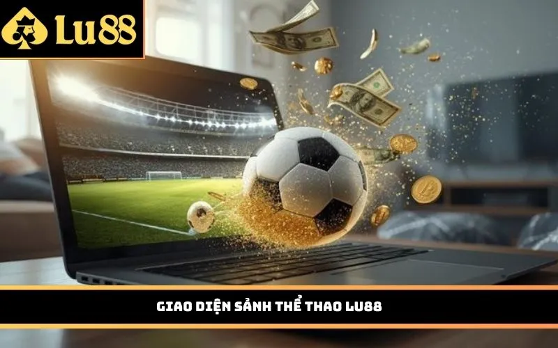 Giao diện Sảnh Thể Thao Lu88