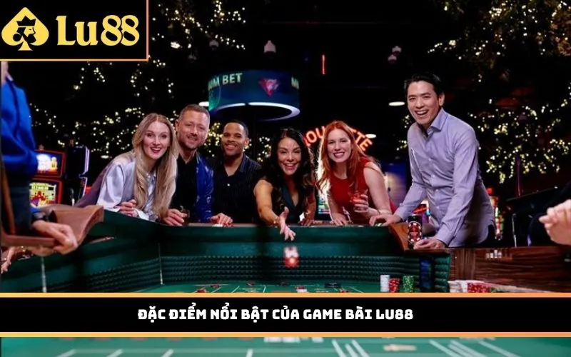 Đặc điểm nổi bật của Game Bài Lu88