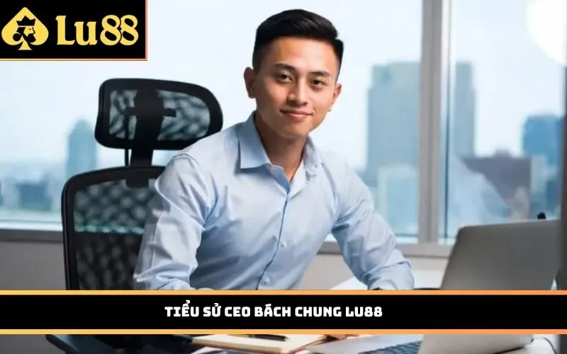 Tiểu sử CEO Bách Chung LU88