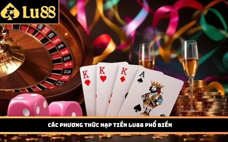 Các phương thức nạp tiền LU88 phổ biến