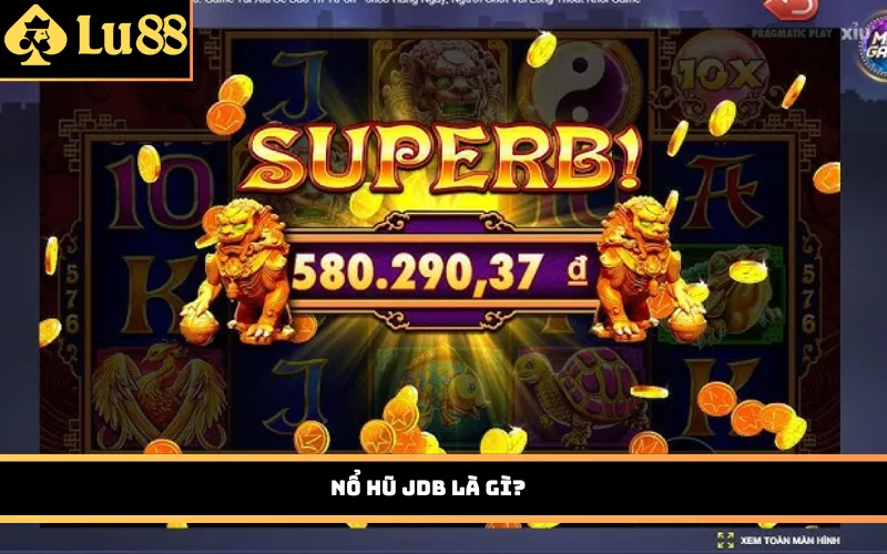 Nổ Hũ JDB là gì?