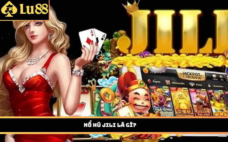 Nổ Hũ Jili là gì?