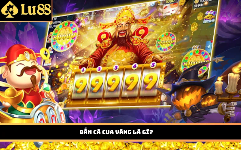 Bắn Cá Cua Vàng là gì?