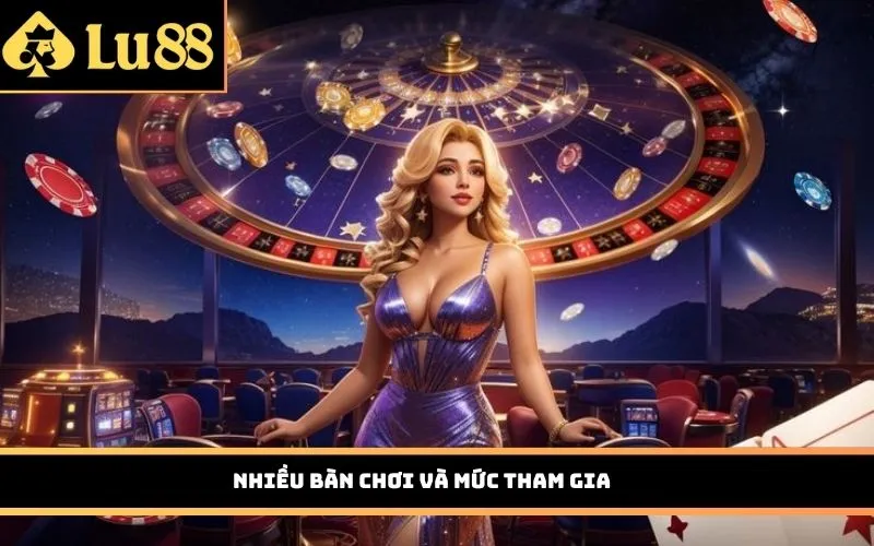 Nhiều bàn chơi và mức tham gia