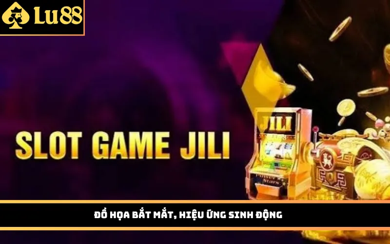 Đồ họa bắt mắt, hiệu ứng sinh động
