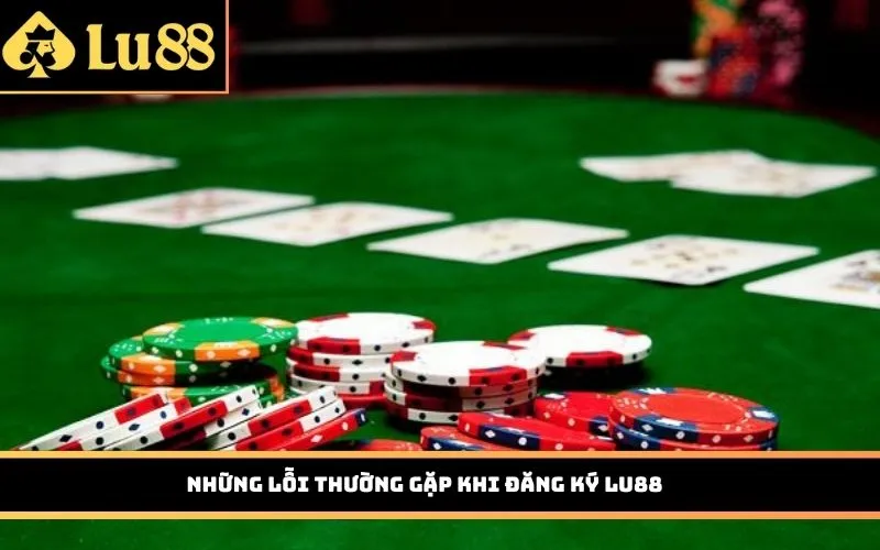 Những lỗi thường gặp khi đăng ký LU88