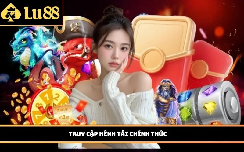 Truy cập kênh tải chính thức