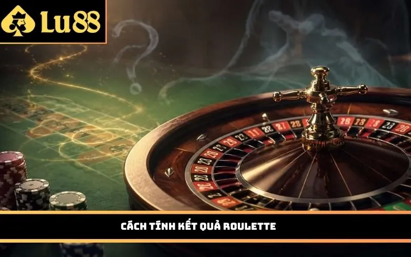 Cách tính kết quả Roulette