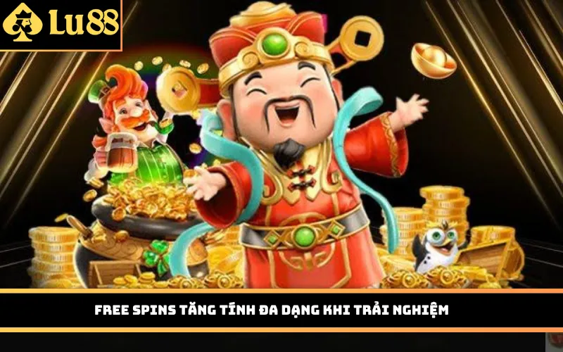 Free Spins tăng tính đa dạng khi trải nghiệm